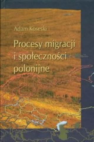 Procesy migracji i spolecznosci polonijne