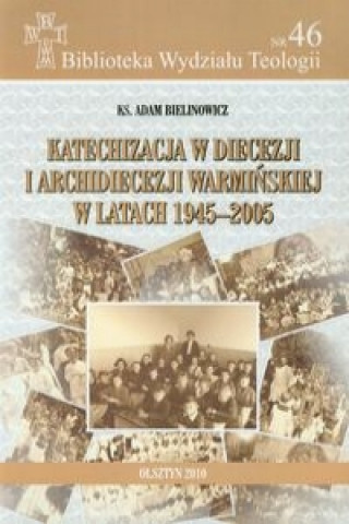 Katechizacja w diecezji i archidiecezji warminskiej w latach 1945-2005