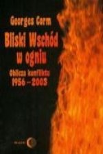 Bliski Wschod w ogniu. Oblicza konfliktu 1956-2003