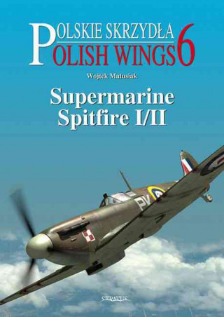 Polish Wings 6: Supermarine, Spitfire I/II