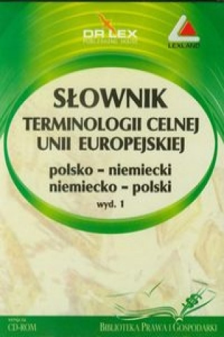 Slownik terminologii celnej Unii Europejskiej polsko-niemiecki i niemiecko-polski