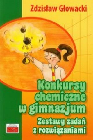 Konkursy chemiczne w gimnazjum Zestawy zadan z rozwiazaniami