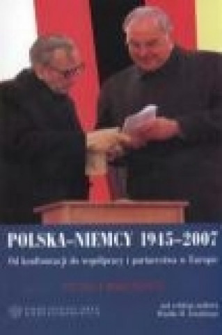 Polska Niemcy 1945-2007 Od konfrontacji do wspolpracy i partnerstwa w Europie