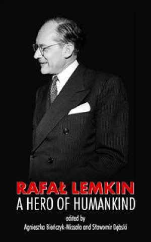 Rafal Lemkin A Hero of Humankind