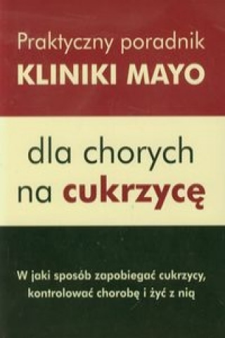 Praktyczny poradnik Kliniki Mayo dla chorych na cukrzyce