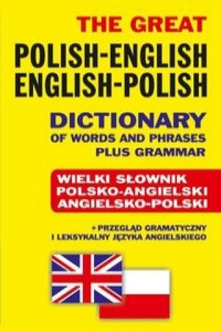 The Great Polish-English . English-Polish Dictionary of Words and Phrases plus Grammar