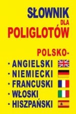 Slownik dla poliglotow polsko-angielski-niemiecki-francuski-wloski-hiszpanski