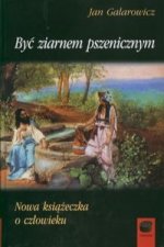 Byc ziarnem pszenicznym