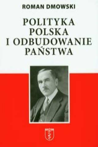 Polityka polska i odbudowanie panstwa