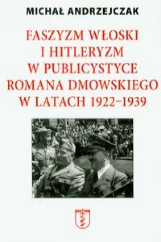 Faszyzm wloski i hitleryzm w publicystyce Romana Dmowskiego w latach 1922-1939