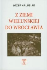 Z Ziemi Wielunskiej do Wroclawia