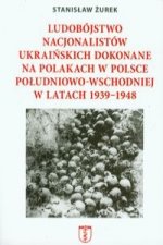 Ludobojstwo nacjonalistow ukrainskich dokonane na Polakach w Polsce poludniowo-wschodniej w latach 1939-1948