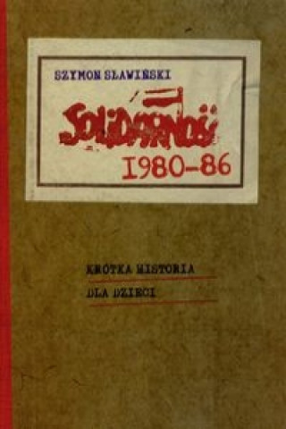 Solidarnosc 1980-1986 Krotka historia dla dzieci