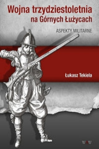 Wojna trzydziestoletnia na Gornych Luzycach Aspekty militarne