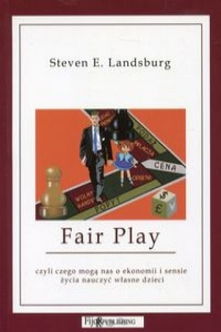 Fair Play czyli czego moga nas o ekonomii i sensie zycia nauczyc wlasne dzieci