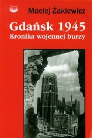 Gdansk 1945 Kronika wojennej burzy