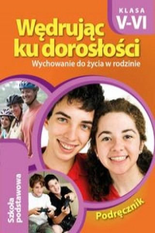 Wedrujac ku doroslosci.  Wychowanie do zycia w rodzinie. Podrecznik dla klas 5-6 szkoly podstawowej