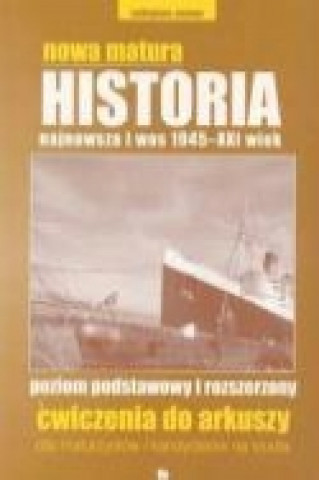 Nowa matura Historia najnowsza i wos 1945-XXI wiek poziom podstawowy i rozszerzony Cwiczenia do arkuszy