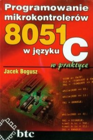 Programowanie mikrokontrolerow 8051 w jezyku C w praktyce