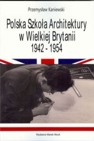 Polska Szkola Architektury w Wielkiej Brytanii 1942-1954