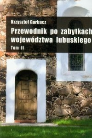 Przewodnik po zabytkach wojewodztwa lubuskiego Tom 2