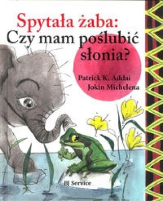 Spytala zaba czy mam poslubic slonia?