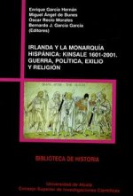 Irlanda y la monarquía hispánica : Kinsale 1601-2001 : guerra, política, exilio y religión