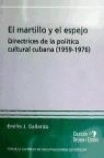 El martillo y el espejo : directrices de la política cultural cubana (1959-1976)