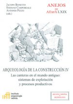 Arqueología de la construcción IV : las canteras en el mundo antiguo : sistemas de explotación y procesos productivos