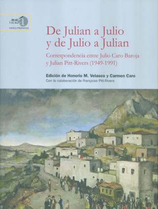 De Julián a Julio y de Julio a Julián : correspondencia entre Julio Caro Baroja y Julián Pitt-Rivers, 1949-1991