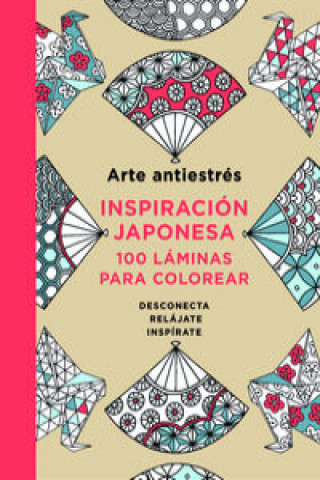 Arte antiestrés: 100 láminas de inspiración japonesa para colorear