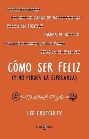 Como Ser Feliz (y No Perder La Esperanza)How to Be Happy (or at Least Less Sad): A Creative Workbook
