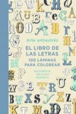 Arte antiestrés: el libro de las letras: 100 láminas para colorear