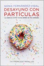 Desayuno con partículas : la ciencia como nunca antes se ha contado