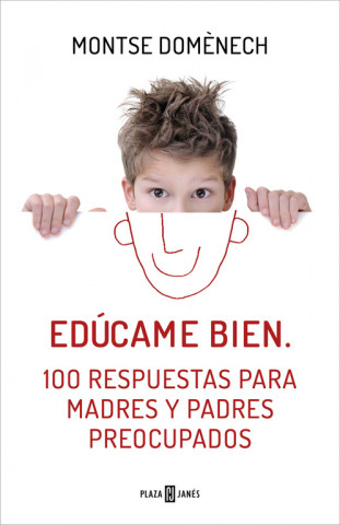 Edúcame bien: 100 respuestas para madres y padres preocupados