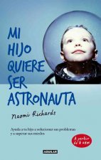 Mi Hijo Quiere Ser Astronauta: Ayuda A Tu Hijo A Solucionar Sus Problemas y A Superar Sus Miedos = My Son Wants to Be an Astronaut