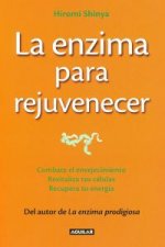 La enzima para rejuvenecer : combate el envejecimiento, revitaliza tus células, recupera tu energía = The rejuvenation enzyme