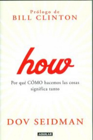 How : por qué cómo hacemos las cosas significa todo en el trabajo y en la vida