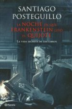 La noche en que Frankenstein leyó El Quijote : la vida secreta de los libros
