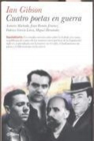 Cuatro poetas en guerra : Antonio Machado, Juan Ramón Jiménez, Federico García Lorca, Miguel Hernández