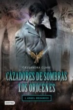Cazadores de sombras. Los orígenes : ángel mecánico