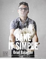 Bake it simple : pastelería fácil con Oriol Balaguer