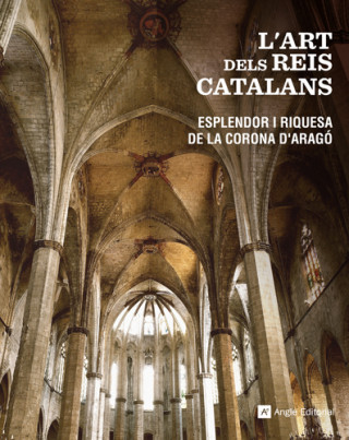 L'art dels reis catalans : esplendor i riquesa de la corona d'Aragó