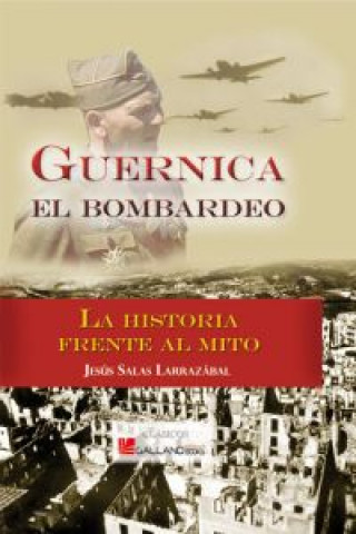 Guernica : el bombardeo : la historia frente al mito