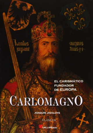 Carlomagno : el carismático fundador de Europa
