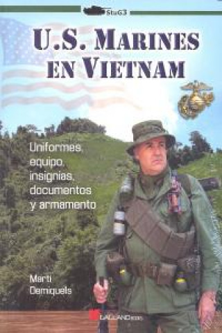 U. S. Marines en Vietnam : uniformes, equipo, insignias, documentos y armamento