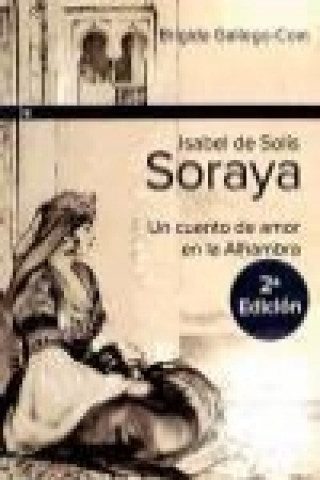 Isabel de Solis, Soraya : un cuento de amor en la Alhambra