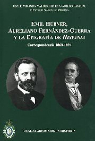 Emil Hübner, Aureliano Fernández-Guerra y la epigrafía de Hispania : correspondencia 1860-1894