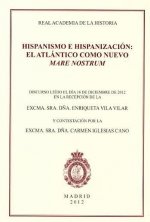 Hispanismo e hispanización : el Atlántico como nuevo Mare Nostrum : discurso de ingreso en la Real Academia de la Historia