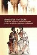 Monasterios y monarcas : fundación, presencia y memoria regia en los monasterios hispanos medievales